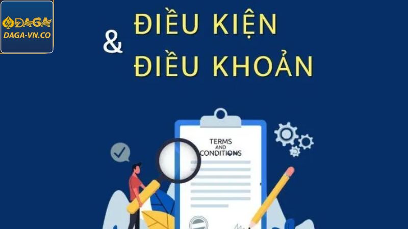 Điều Khoản Và Điều Kiện DAGA - Trải Nghiệm Giải Trí An Toàn 2 Tổng hợp quy định ở điều khoản và điều kiện DAGA